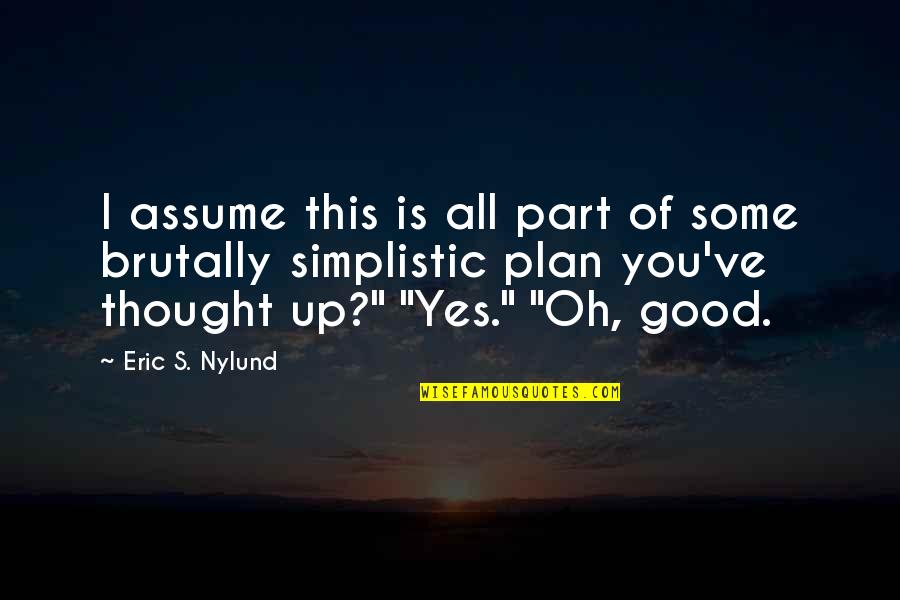 You Yes Quotes By Eric S. Nylund: I assume this is all part of some