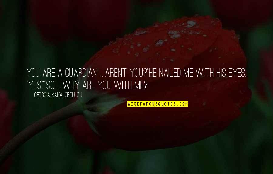 You Yes Quotes By Georgia Kakalopoulou: You are a guardian ... arent you?"He nailed