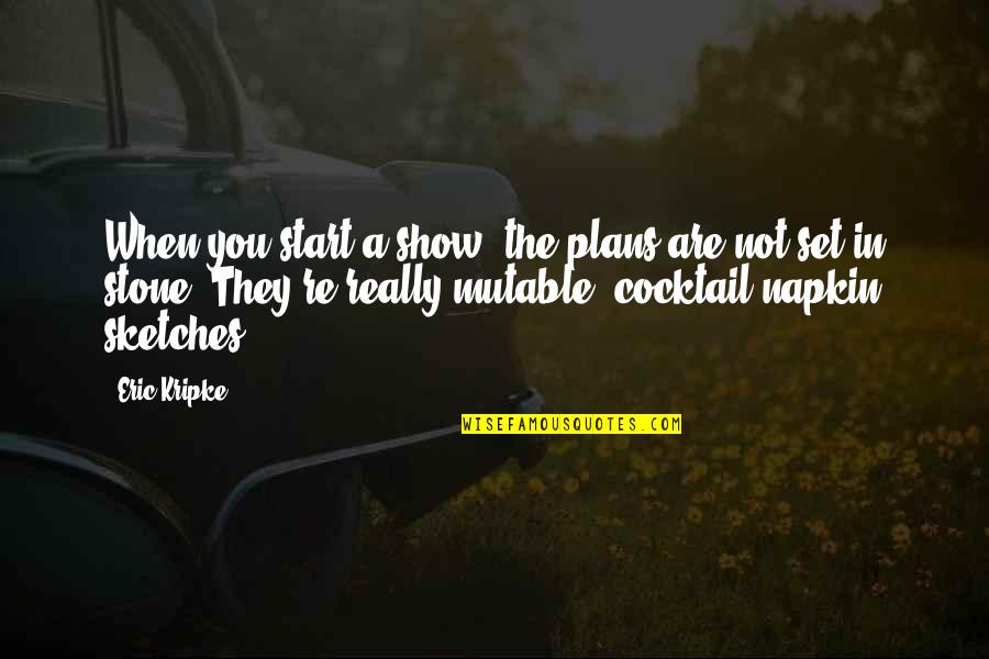 You You Quotes By Eric Kripke: When you start a show, the plans are