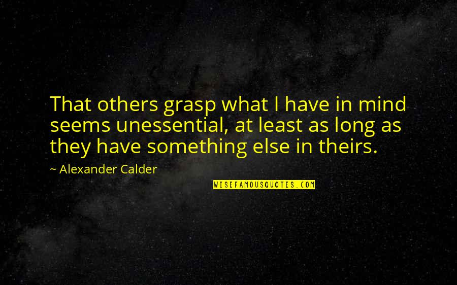 You Youre Your Grammar Quotes By Alexander Calder: That others grasp what I have in mind