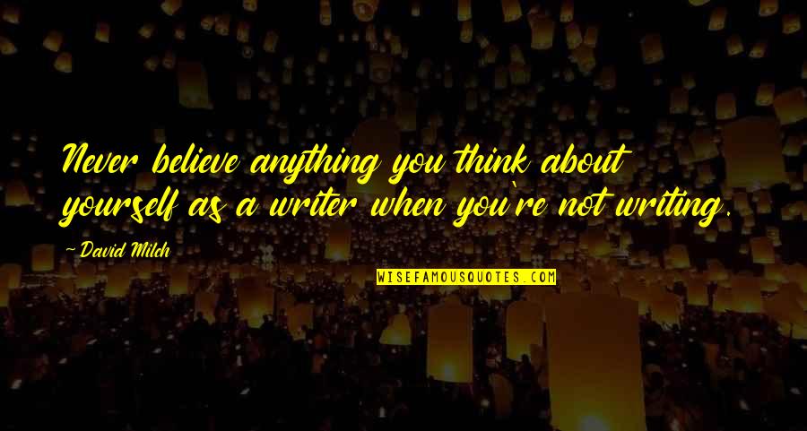 You Yourself Quotes By David Milch: Never believe anything you think about yourself as