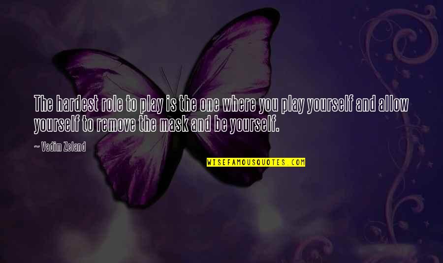 You Yourself Quotes By Vadim Zeland: The hardest role to play is the one You Yourself Quotes By Vadim Zeland: The hardest role to play is the one