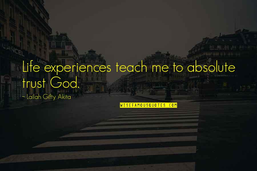 You58 Quotes By Lailah Gifty Akita: Life experiences teach me to absolute trust God.