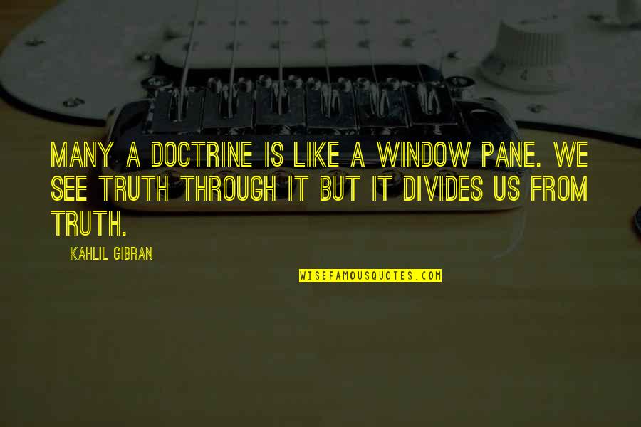 Youa Quotes By Kahlil Gibran: Many a doctrine is like a window pane. Youa Quotes By Kahlil Gibran: Many a doctrine is like a window pane.