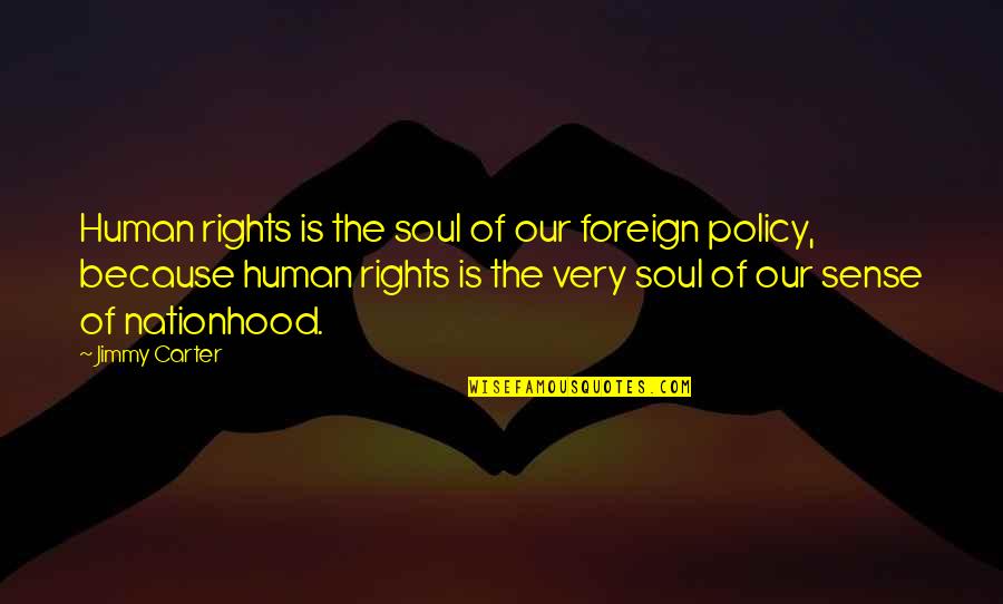 Youallwaswin Quotes By Jimmy Carter: Human rights is the soul of our foreign Youallwaswin Quotes By Jimmy Carter: Human rights is the soul of our foreign