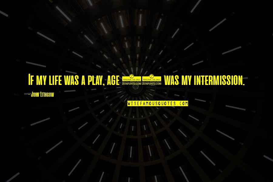 Youama Quotes By John Lithgow: If my life was a play, age 35 Youama Quotes By John Lithgow: If my life was a play, age 35