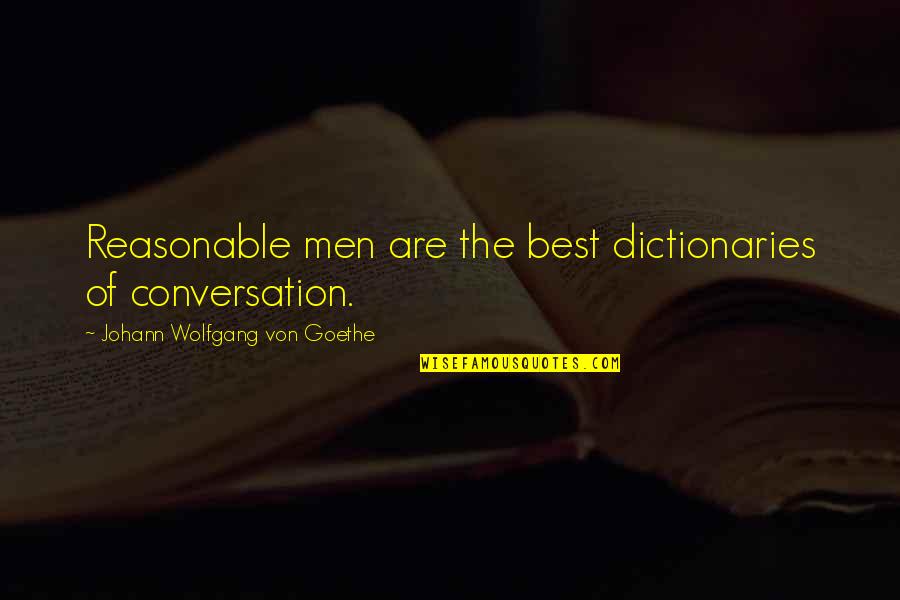 Youamericagottalent Quotes By Johann Wolfgang Von Goethe: Reasonable men are the best dictionaries of conversation.
