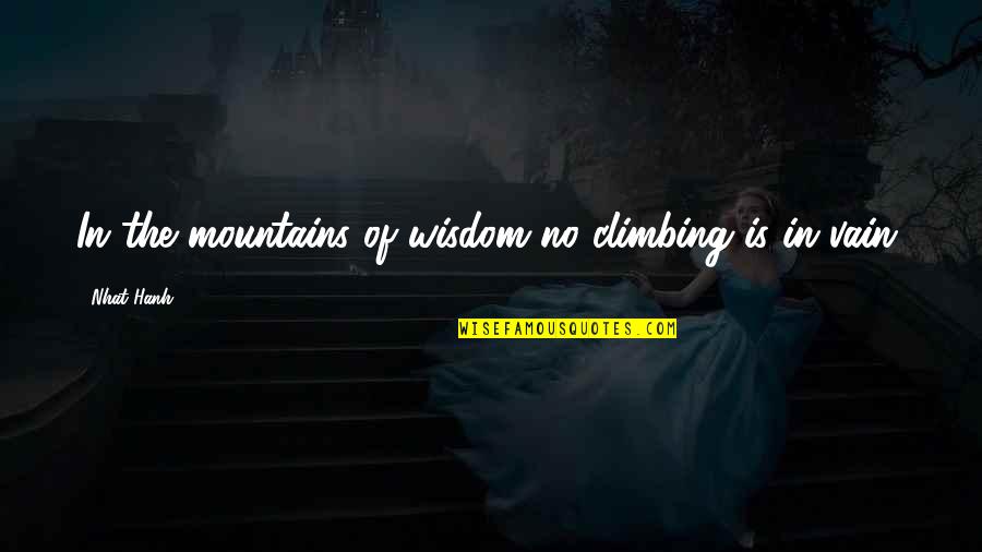 Youarewhatyousee Quotes By Nhat Hanh: In the mountains of wisdom no climbing is