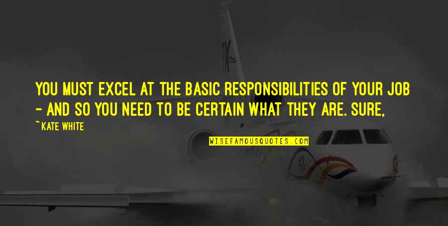 You'be Quotes By Kate White: You must excel at the basic responsibilities of