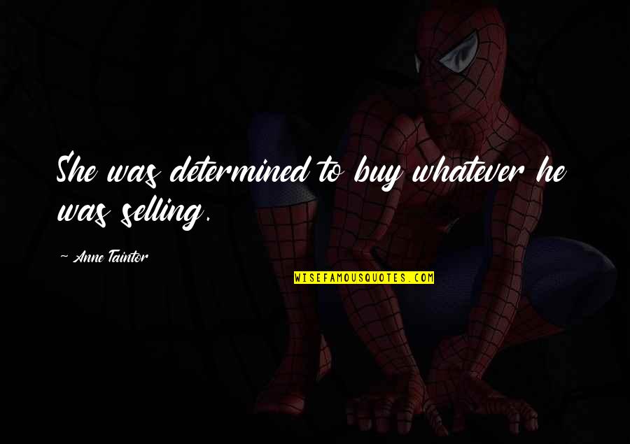 Youdells Quotes By Anne Taintor: She was determined to buy whatever he was Youdells Quotes By Anne Taintor: She was determined to buy whatever he was