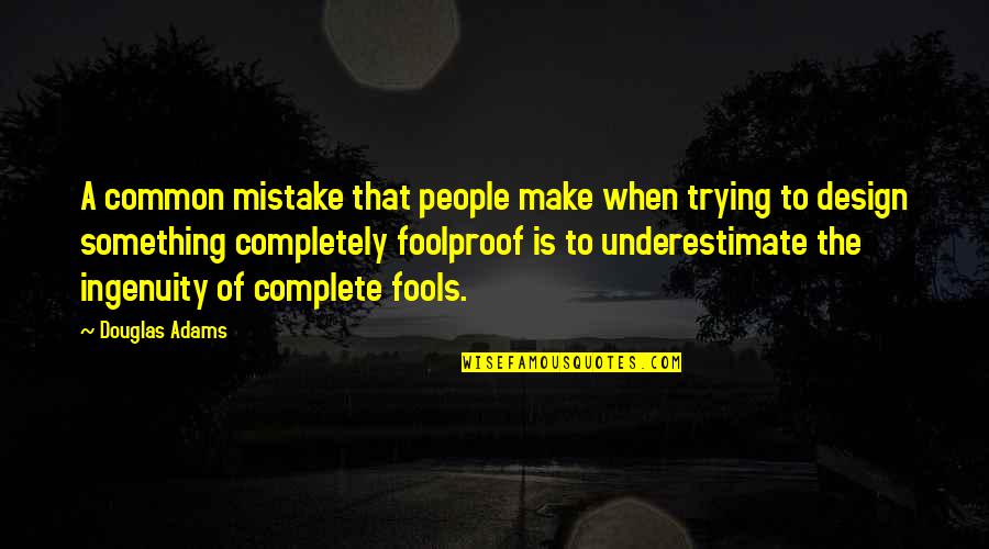 Youdells Quotes By Douglas Adams: A common mistake that people make when trying Youdells Quotes By Douglas Adams: A common mistake that people make when trying