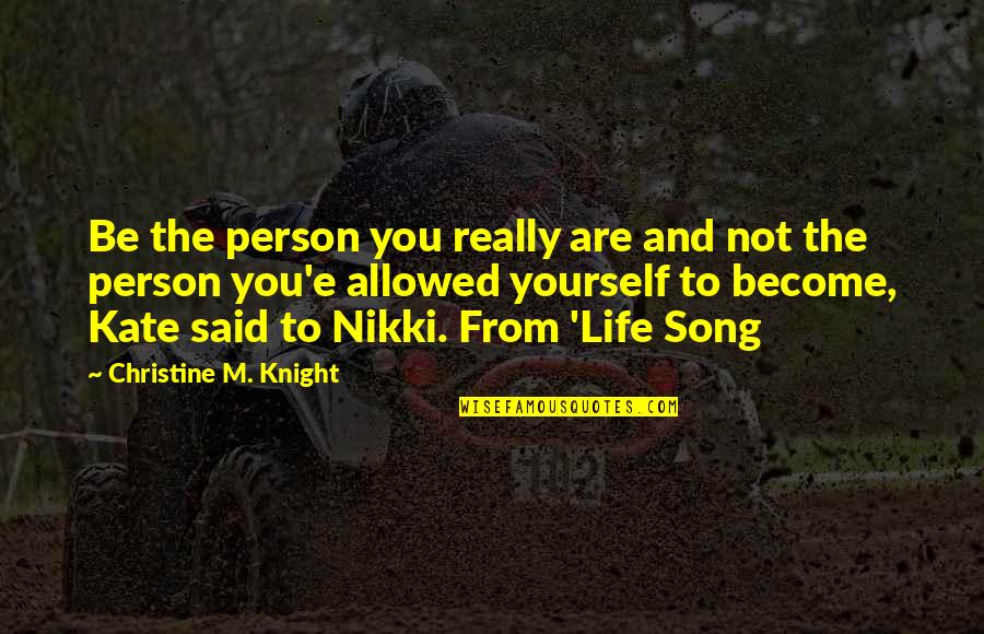 You'e Quotes By Christine M. Knight: Be the person you really are and not You'e Quotes By Christine M. Knight: Be the person you really are and not