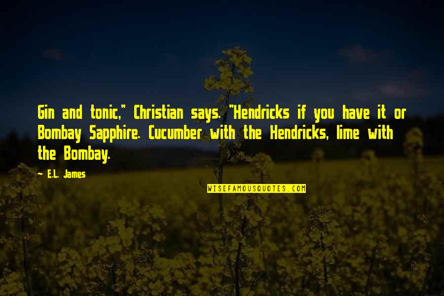 You'e Quotes By E.L. James: Gin and tonic," Christian says. "Hendricks if you You'e Quotes By E.L. James: Gin and tonic," Christian says. "Hendricks if you