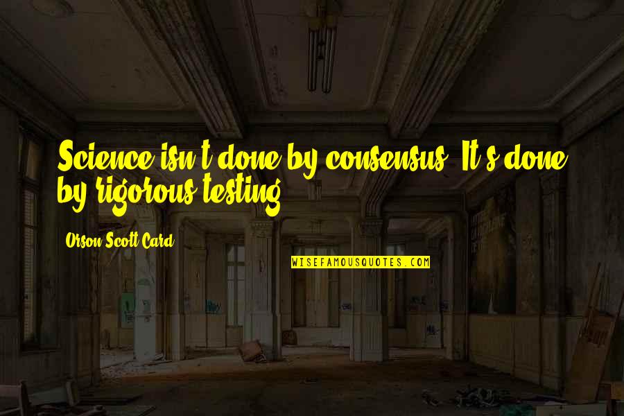 Youell Swinney Quotes By Orson Scott Card: Science isn't done by consensus. It's done by Youell Swinney Quotes By Orson Scott Card: Science isn't done by consensus. It's done by