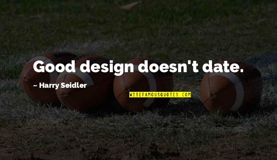 Youells Allentown Quotes By Harry Seidler: Good design doesn't date. Youells Allentown Quotes By Harry Seidler: Good design doesn't date.