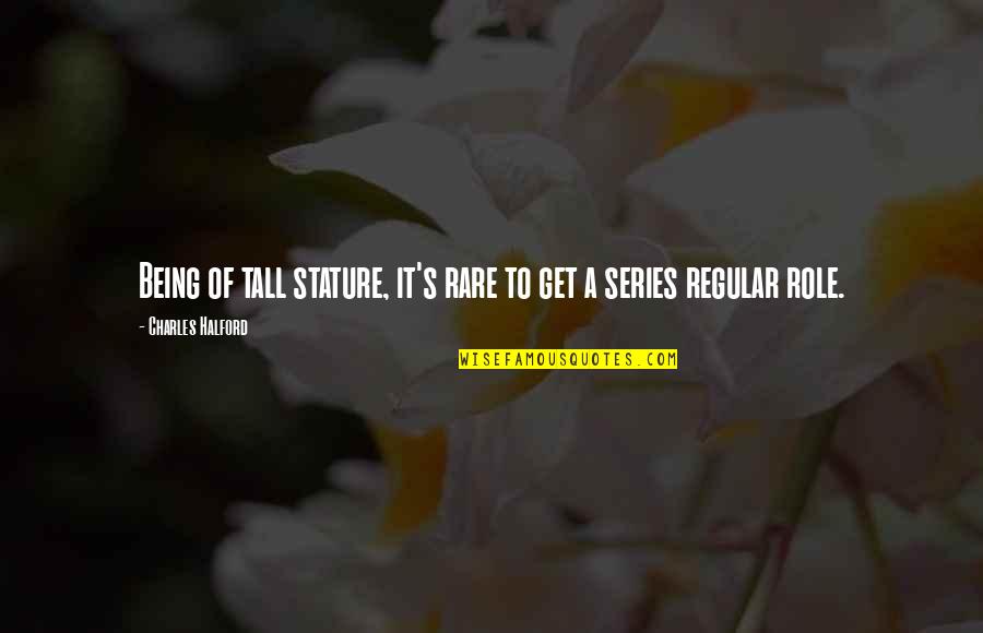 Youenn Gwernig Quotes By Charles Halford: Being of tall stature, it's rare to get Youenn Gwernig Quotes By Charles Halford: Being of tall stature, it's rare to get