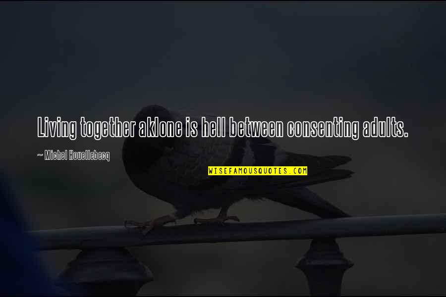 Youenn Gwernig Quotes By Michel Houellebecq: Living together aklone is hell between consenting adults. Youenn Gwernig Quotes By Michel Houellebecq: Living together aklone is hell between consenting adults.