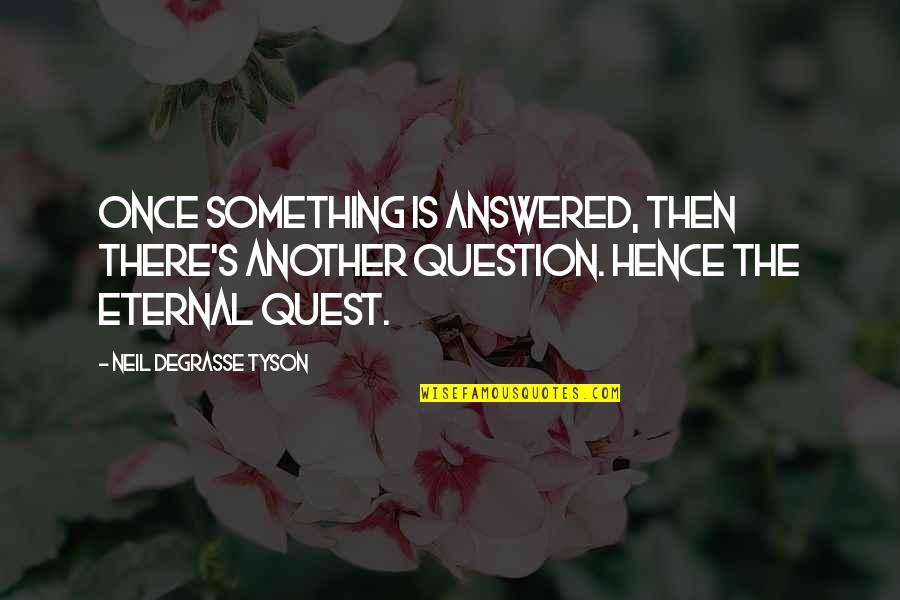 Youenn Gwernig Quotes By Neil DeGrasse Tyson: Once something is answered, then there's another question. Youenn Gwernig Quotes By Neil DeGrasse Tyson: Once something is answered, then there's another question.