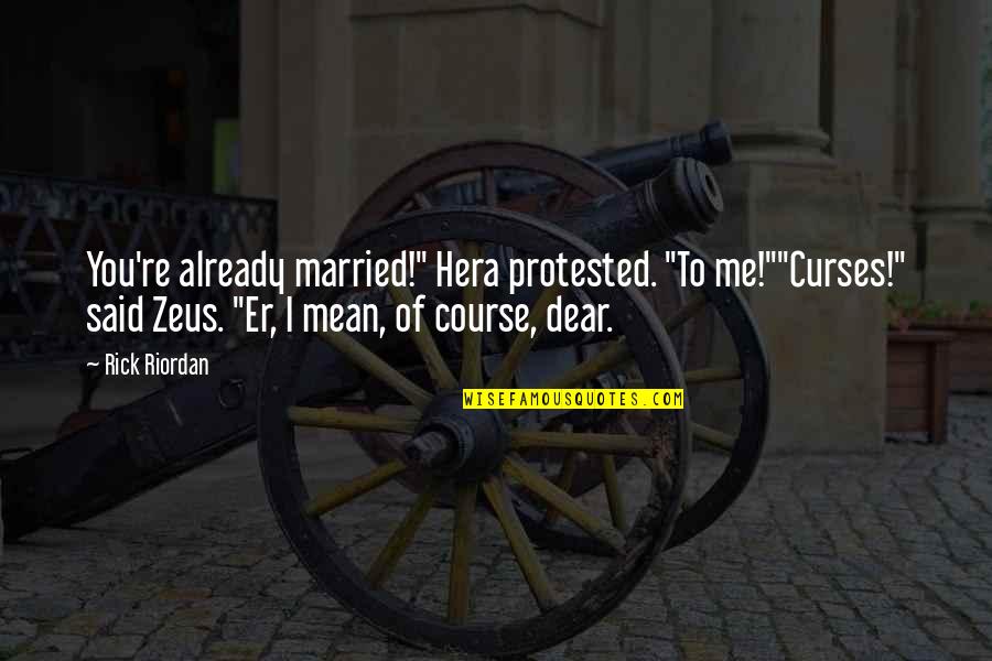 You'er Quotes By Rick Riordan: You're already married!" Hera protested. "To me!""Curses!" said