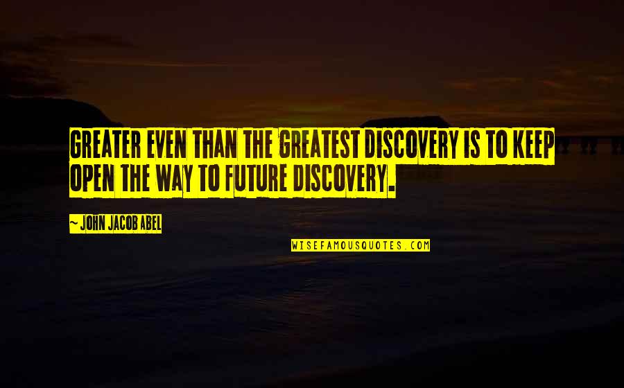 Youfirst Rewards Quotes By John Jacob Abel: Greater even than the greatest discovery is to Youfirst Rewards Quotes By John Jacob Abel: Greater even than the greatest discovery is to