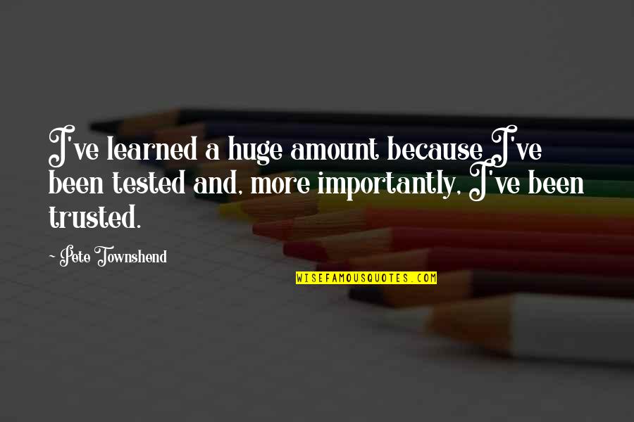 Yougoday Quotes By Pete Townshend: I've learned a huge amount because I've been