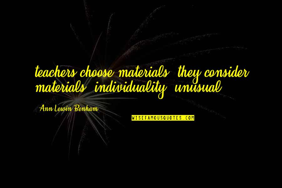 Yougottauseallyougot Quotes By Ann Lewin-Benham: teachers choose materials, they consider materials' individuality; unusual Yougottauseallyougot Quotes By Ann Lewin-Benham: teachers choose materials, they consider materials' individuality; unusual