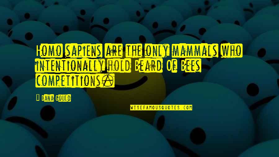 Yougottauseallyougot Quotes By Dana Gould: Homo sapiens are the only mammals who intentionally