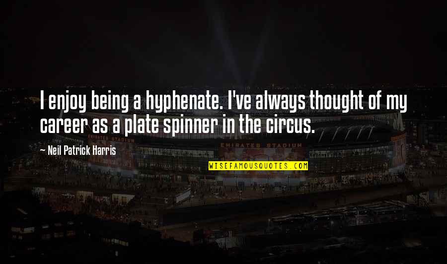 Youhas Flickr Quotes By Neil Patrick Harris: I enjoy being a hyphenate. I've always thought Youhas Flickr Quotes By Neil Patrick Harris: I enjoy being a hyphenate. I've always thought