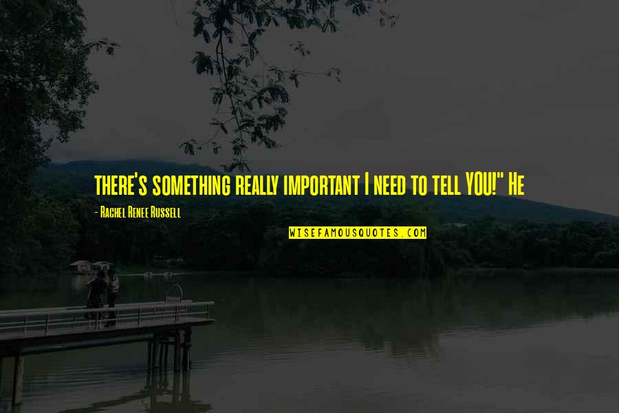 Youhas Flickr Quotes By Rachel Renee Russell: there's something really important I need to tell Youhas Flickr Quotes By Rachel Renee Russell: there's something really important I need to tell