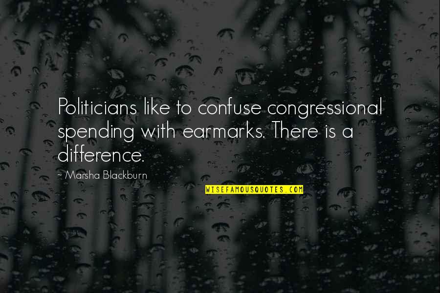 Youimp Quotes By Marsha Blackburn: Politicians like to confuse congressional spending with earmarks. Youimp Quotes By Marsha Blackburn: Politicians like to confuse congressional spending with earmarks.