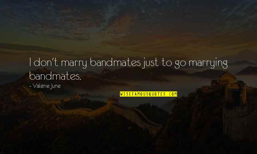 Youkilis Kevin Quotes By Valerie June: I don't marry bandmates just to go marrying Youkilis Kevin Quotes By Valerie June: I don't marry bandmates just to go marrying