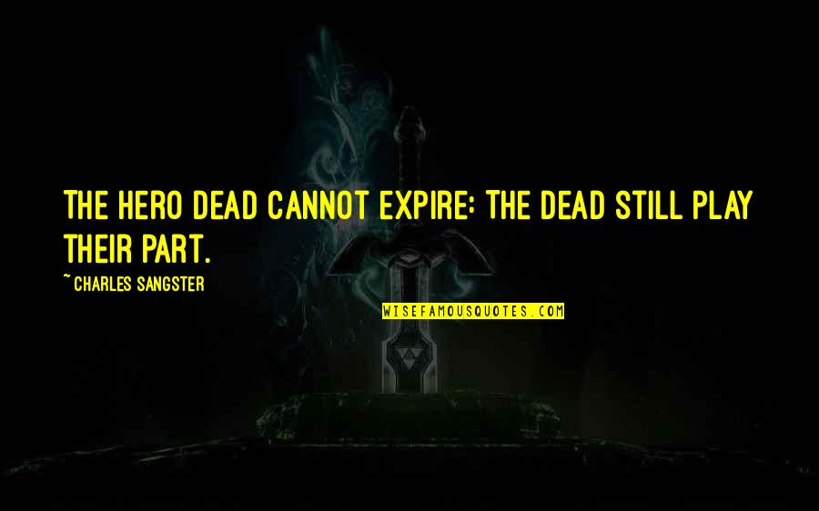 Youkilis Was Engaged Quotes By Charles Sangster: The hero dead cannot expire: The dead still