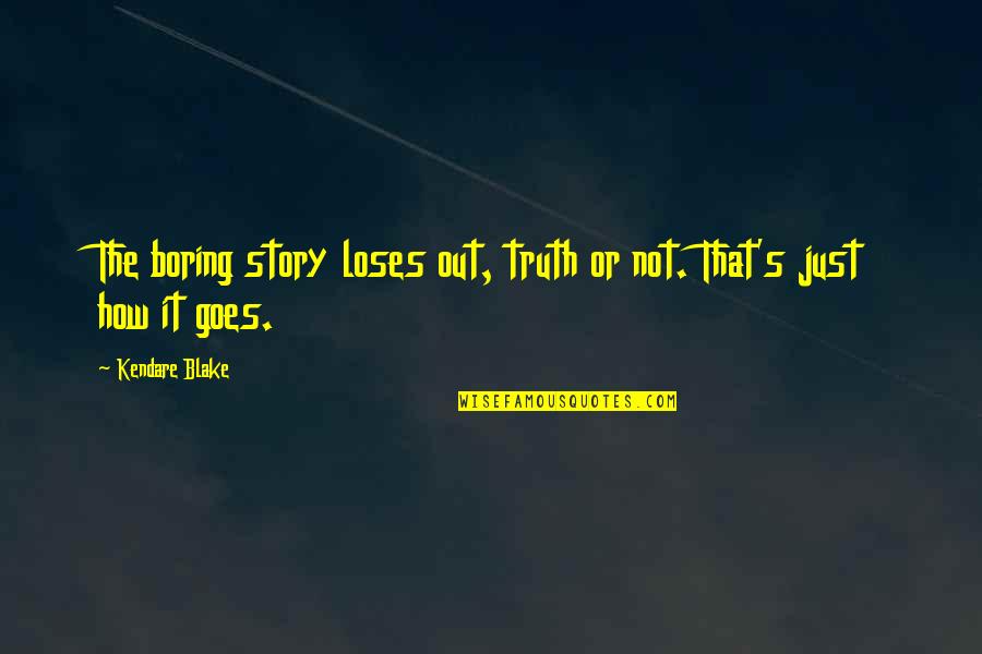 Youkyung Aoa Quotes By Kendare Blake: The boring story loses out, truth or not.