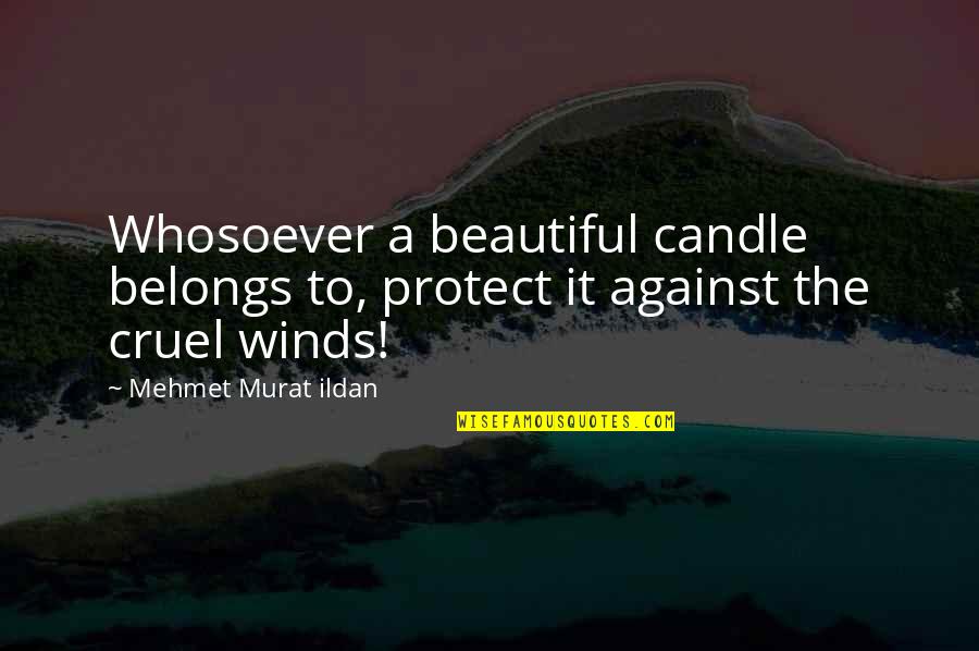 Youlab Quotes By Mehmet Murat Ildan: Whosoever a beautiful candle belongs to, protect it