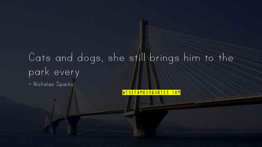 Youlaz Quotes By Nicholas Sparks: Cats and dogs, she still brings him to