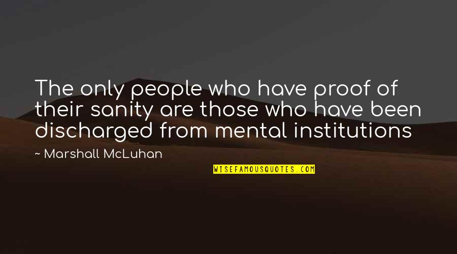 Youle Quotes By Marshall McLuhan: The only people who have proof of their