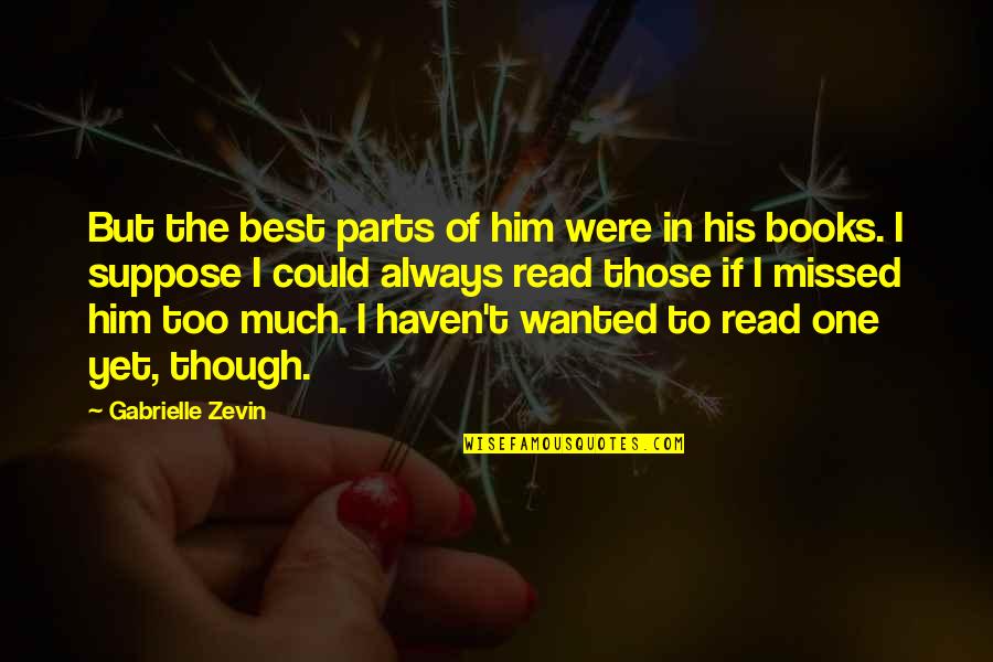 You'll Always Be Missed Quotes By Gabrielle Zevin: But the best parts of him were in