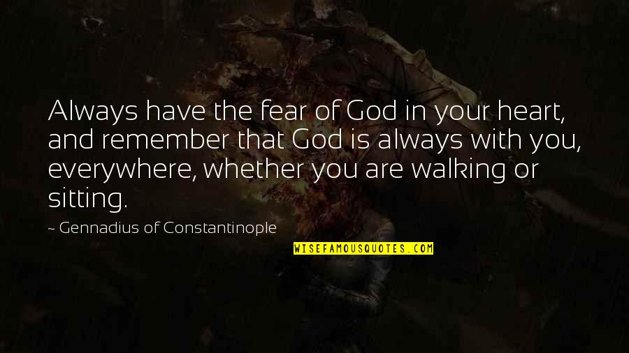 You'll Always Have My Heart Quotes By Gennadius Of Constantinople: Always have the fear of God in your You'll Always Have My Heart Quotes By Gennadius Of Constantinople: Always have the fear of God in your