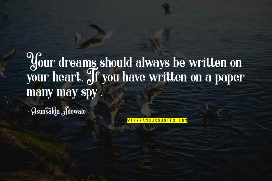 You'll Always Have My Heart Quotes By Osunsakin Adewale: Your dreams should always be written on your