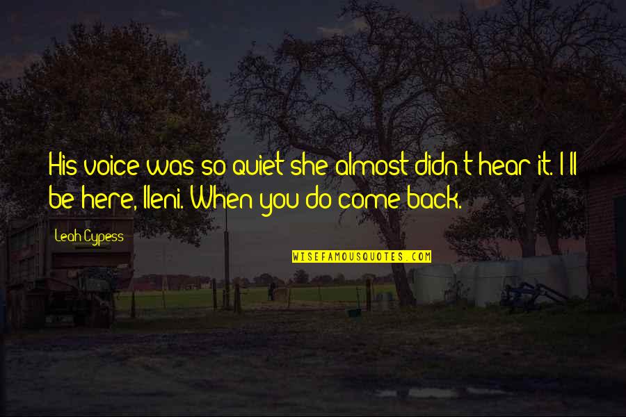 You'll Be Back Quotes By Leah Cypess: His voice was so quiet she almost didn't