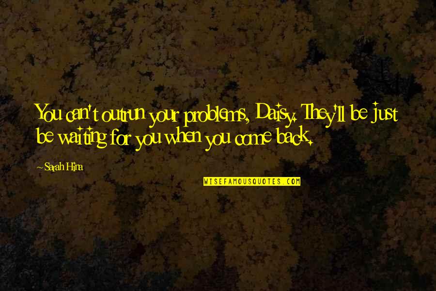 You'll Be Back Quotes By Sarah Hina: You can't outrun your problems, Daisy. They'll be