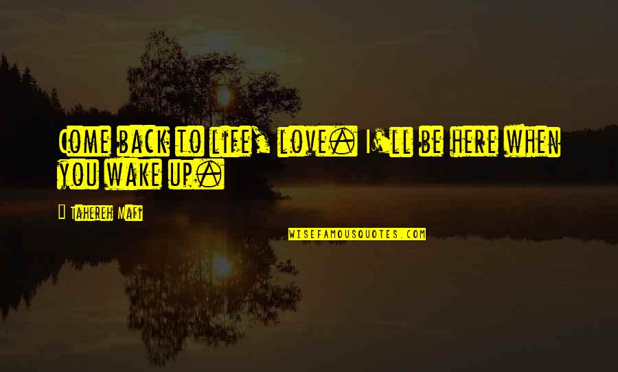 You'll Be Back Quotes By Tahereh Mafi: Come back to life, love. I'll be here