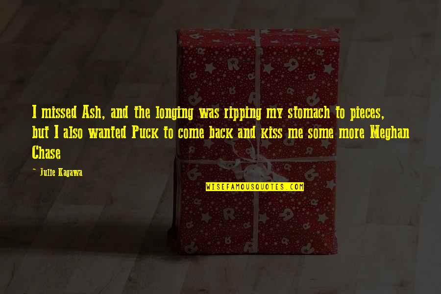 You'll Be Missed Quotes By Julie Kagawa: I missed Ash, and the longing was ripping You'll Be Missed Quotes By Julie Kagawa: I missed Ash, and the longing was ripping