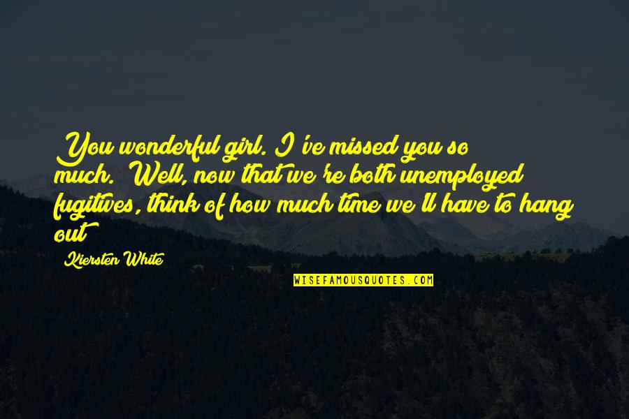 You'll Be Missed Quotes By Kiersten White: You wonderful girl. I've missed you so much.""Well, You'll Be Missed Quotes By Kiersten White: You wonderful girl. I've missed you so much.""Well,