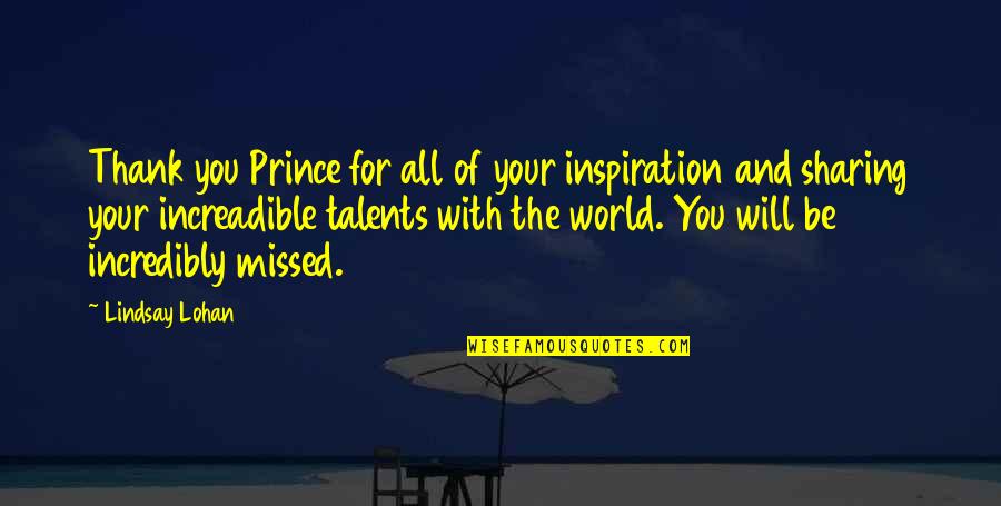 You'll Be Missed Quotes By Lindsay Lohan: Thank you Prince for all of your inspiration You'll Be Missed Quotes By Lindsay Lohan: Thank you Prince for all of your inspiration