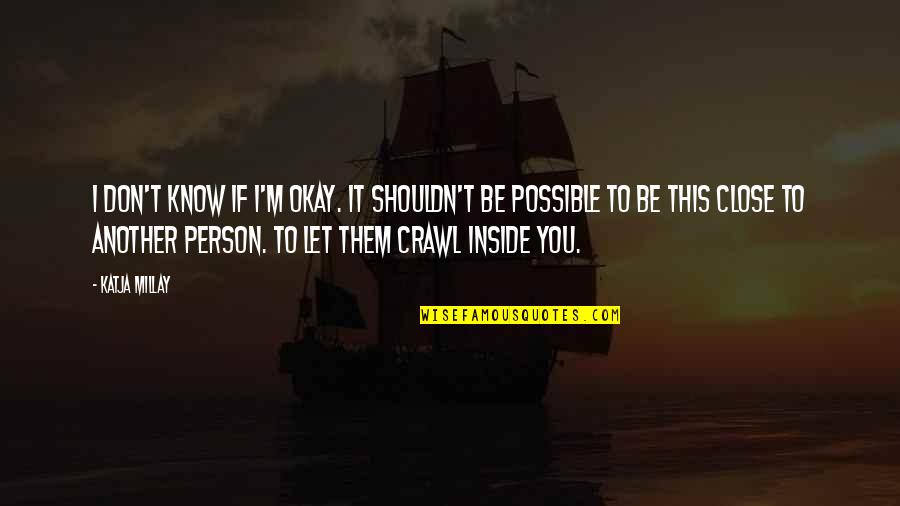 You'll Be Okay Quotes By Katja Millay: I don't know if I'm okay. It shouldn't