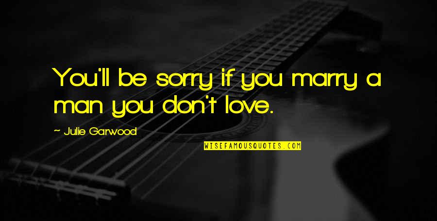 You'll Be Sorry Quotes By Julie Garwood: You'll be sorry if you marry a man