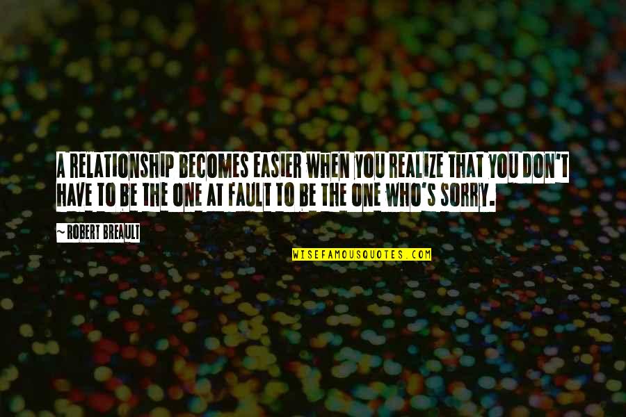 You'll Be Sorry Quotes By Robert Breault: A relationship becomes easier when you realize that