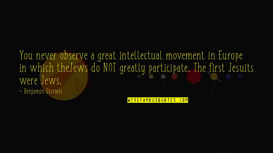 You'll Do Great Quotes By Benjamin Disraeli: You never observe a great intellectual movement in