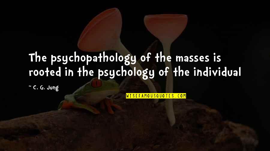 You'll Find The Right Person Quotes By C. G. Jung: The psychopathology of the masses is rooted in